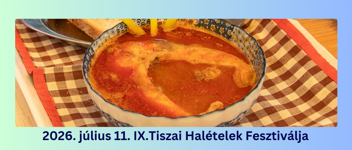 IX. Tiszai Halételek Fesztiválja-2026. július 11.